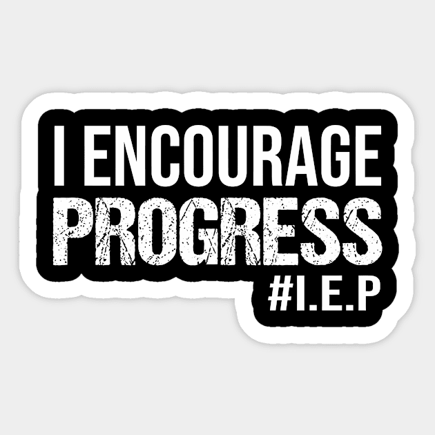 I Encourage Progess - Teacher, Special Education, SPED, SPD Teacher Sticker by pangarkitober